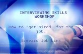 INTERVIEWING SKILLS WORKSHOP How to “get hired” for the job. Brevard Job Link.