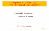 Ch 4 -1 Chapter 4 (Part-II) The Internal Assessment Strategic Management: Concepts & Cases Dr. Ayham Jaaron.
