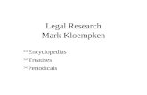 Legal Research Mark Kloempken 1. Encyclopedias 2. Treatises 3. Periodicals.