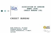 CREDIT BUREAU ASSOCIATION OF SERBIAN BANKS(ASB) ASSOCIATION OF SERBIAN BANKS (ASB) CREDIT BUREAU (CB) Rade Bačković, CB Head Predrag Rajačić, Belit Srećko.