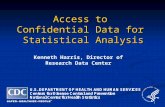 1 Access to Confidential Data for Statistical Analysis Kenneth Harris, Director of Research Data Center.