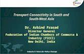 1 Transport Connectivity in South and South-West Asia Dr. Arbind Prasad Director General Federation of Indian Chambers of Commerce & Industry (FICCI) New.