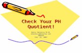 Check Your PH Quotient! Nancy Hennessy M.Ed. nhennessy@charter.netORBIDA Feb. 23, 2007.