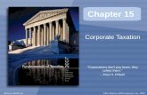 ©The McGraw-Hill Companies, Inc. 2008McGraw-Hill/Irwin Chapter 15 Corporate Taxation “Corporations don’t pay taxes, they collect them.” -- Paul H. O’Neill.