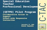 Special Education Teacher Professional Development [SETPD] Pilot Program Collaborative Action to Support School-wide Responsive Instruction September 25,