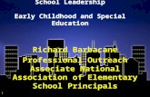 School Leadership Early Childhood and Special Education Richard Barbacane Professional Outreach Associate National Association of Elementary School Principals.