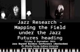 Jazz Research – Mapping the Field under the Jazz Futures heading Friday 5 September 2014 Jazz Beyond Borders Conference (Amsterdam) Dr. Monika Herzig,
