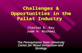 Charles D. Ray Judd H. Michael The Pennsylvania State University Center for Wood Innovation and Strategy Challenges & Opportunities in the Pallet Industry.