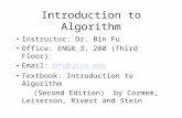 Introduction to Algorithm Instructor: Dr. Bin Fu Office: ENGR 3. 280 (Third Floor) Email: bfu@utpa.edubfu@utpa.edu Textbook: Introduction to Algorithm.