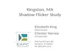 Kingston, MA Shadow Flicker Study Elizabeth King Wind Analyst Chester Harvey GIS Specialist 256 Farrell Farm Rd. Norwich, VT 05055 Ph: 802.649.1511.