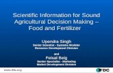Scientific Information for Sound Agricultural Decision Making – Food and Fertilizer Upendra Singh Senior Scientist - Systems Modeler Resource Development.