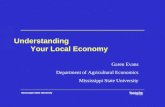Understanding Your Local Economy Garen Evans Department of Agricultural Economics Mississippi State University.
