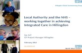 | 0 Local Authority and the NHS – working together in achieving Integrated Care in Hillingdon Zac Arif ICP Project Manager Hillingdon February 2012 Zac.arif@nhs.net.