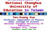 Introduction to National Changhua University of Education in Taiwan Yen-Kuang Kuo Professor, Department of Physics Dean, College of Science National Changhua.