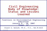 FrontiersEEE 1 Civil Engineering Body of Knowledge: Status and Lessons Learned Stuart G. Walesh, Ph.D., P.E., Hon.M.ASCE Frontiers in Environmental Engineering.