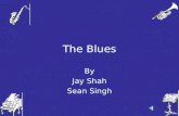 The Blues By Jay Shah Sean Singh. History of Blues The blues most likely began as solo singing. These solo songs may have come from "field hollers" that.