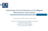 Animating Virtual Humans in Intelligent Multimedia Storytelling Minhua Eunice Ma and Paul Mc Kevitt School of Computing and Intelligent Systems Faculty.
