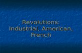 Revolutions: Industrial, American, French. The American Revolution Colonists from Britain, France, Holland mostly settle Eastern U.S. Colonists from Britain,