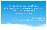 Environmental Justice, Outreach & the Water Boards: WQCC 2014 Update Gita Kapahi Office of Public Participation 1 October 3, 2014.