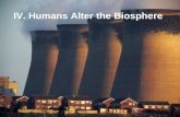 IV. Humans Alter the Biosphere. In many ways that aren’t too bright…..