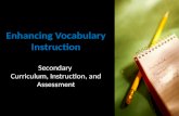 Enhancing Vocabulary Instruction Secondary Curriculum, Instruction, and Assessment.