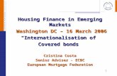 Housing Finance in Emerging Markets Washington DC – 16 March 2006 Washington DC – 16 March 2006 “Internationalisation of Covered bonds” Cristina Costa.