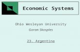 Economic Systems Ohio Wesleyan University Goran Skosples 23. Argentina.