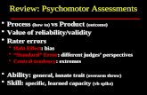 Review: Psychomotor Assessments Process (how to) vs Product (outcome) Value of reliability/validity Rater errors Halo Effect: bias “Standard” Error: different.