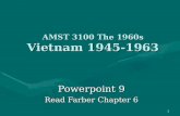 1 AMST 3100 The 1960s Vietnam 1945-1963 Powerpoint 9 Read Farber Chapter 6.