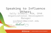 Speaking to Influence Others Sally Schmall, MSW, SPHR Organizational Development Manager sschmall@wccnet.edu.