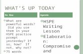 W HAT ’ S UP T ODAY What are powerful words? Did you use them in your HSPE practice prompt yesterday? If so, how? If not, why not? 75 words HSPE Writing.