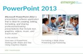 Overview of PowerPoint Working with Slides and Text Using Graphics Objects Formatting a Slide Show Presenting and Publishing Skills > PowerPoint 2013 In.