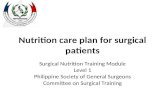 Nutrition care plan for surgical patients Surgical Nutrition Training Module Level 1 Philippine Society of General Surgeons Committee on Surgical Training.