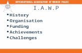 History  Organisation  Funding  Achievements  Challenges I.A.W.P.