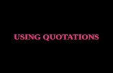 Use quotations to support a point you have made.  Avoid using too many quotations or unnecessarily long ones.  Make sure that your quotes provide.