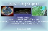 GOES-R highlights Bernie Connell bernie.connell@colostate.edu Cooperative Institute for Research in the Atmosphere Colorado State University December 2013.