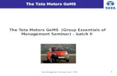 1 Tata Management Training Centre - 2010 The Tata Motors GeMS (Group Essentials of Management Seminar) – batch II The Tata Motors GeMS.