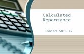 Calculated Repentance Isaiah 58:1-12. Calculated Repentance We all make mistakes.