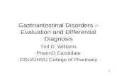 1 Gastrointestinal Disorders – Evaluation and Differential Diagnosis Ted D. Williams PharmD Candidate OSU/OHSU College of Pharmacy.