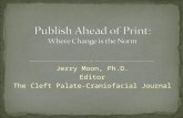 Jerry Moon, Ph.D. Editor The Cleft Palate-Craniofacial Journal.