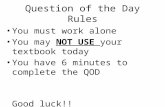 Question of the Day Rules You must work alone You may NOT USE your textbook today You have 6 minutes to complete the QOD Good luck!!