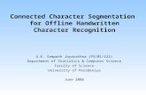 Connected Character Segmentation for Offline Handwritten Character Recognition U.K. Sampath Jayarathna (PS/01/122) Department of Statistics & Computer.