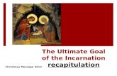The Ultimate Goal of the Incarnation recapitulation Christmas Message 2014.