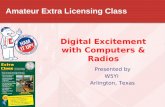 Amateur Extra Licensing Class Presented by W5YI Arlington, Texas Digital Excitement with Computers & Radios.