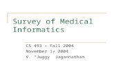 Survey of Medical Informatics CS 493 – Fall 2004 November 1, 2004 V. “Juggy” Jagannathan.