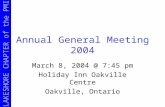 LAKESHORE CHAPTER of the PMI Annual General Meeting 2004 March 8, 2004 @ 7:45 pm Holiday Inn Oakville Centre Oakville, Ontario.
