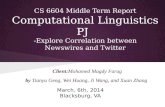CS 6604 Middle Term Report Computational Linguistics PJ -Explore Correlation between Newswires and Twitter by Tianyu Geng, Wei Huang, Ji Wang, and Xuan.