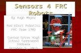 Sensors 4 FRC Robots By Hugh Meyer Red Alert Robotics FRC Team 1741 Center Grove High School Greenwood Indiana October 5, 2013.