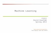 Machine Learning CS311 David Kauchak Spring 2013 Some material borrowed from: Sara Owsley Sood and others.