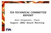 TIA TECHNICAL COMMITTEE REPORT Anil Kripalani, Chair August 2002 Board Meeting.